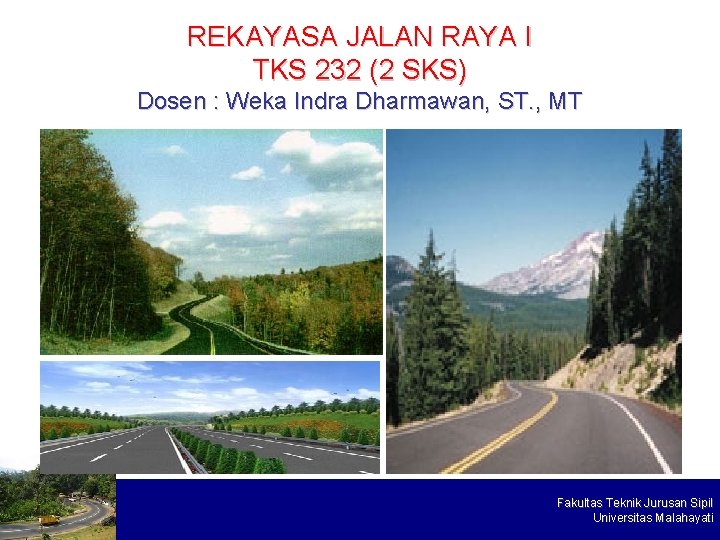 REKAYASA JALAN RAYA I TKS 232 (2 SKS) Dosen : Weka Indra Dharmawan, ST.