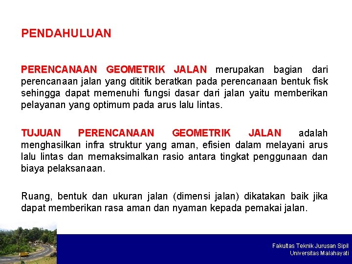 PENDAHULUAN PERENCANAAN GEOMETRIK JALAN merupakan bagian dari perencanaan jalan yang dititik beratkan pada perencanaan