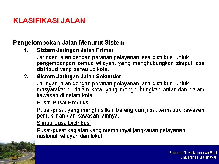 KLASIFIKASI JALAN Pengelompokan Jalan Menurut Sistem 1. 2. Sistem Jaringan Jalan Primer Jaringan jalan