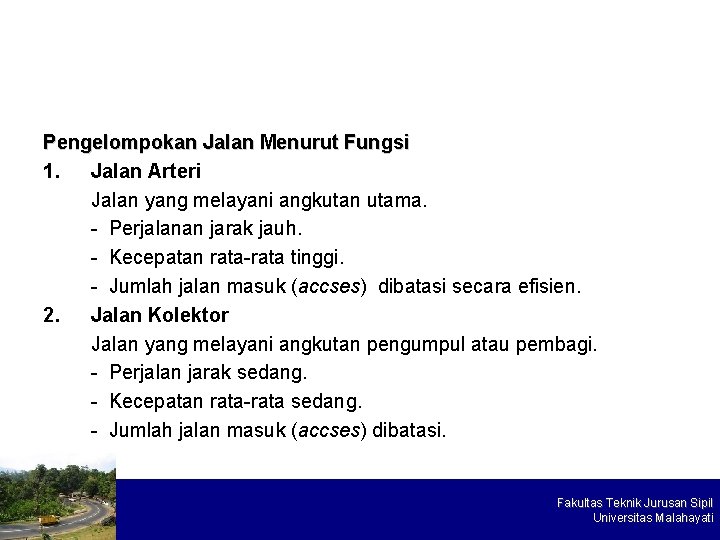 Pengelompokan Jalan Menurut Fungsi 1. Jalan Arteri Jalan yang melayani angkutan utama. - Perjalanan