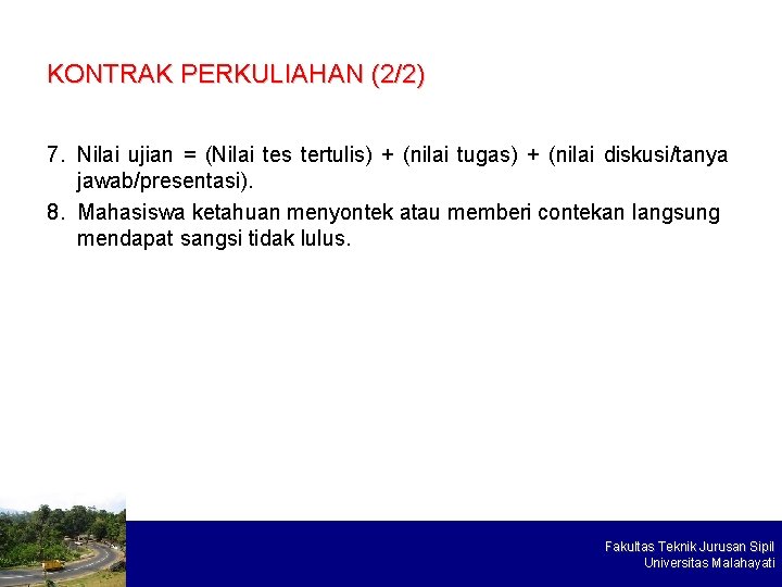 KONTRAK PERKULIAHAN (2/2) 7. Nilai ujian = (Nilai tes tertulis) + (nilai tugas) +