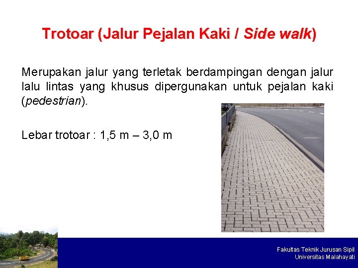 Trotoar (Jalur Pejalan Kaki / Side walk) Merupakan jalur yang terletak berdampingan dengan jalur