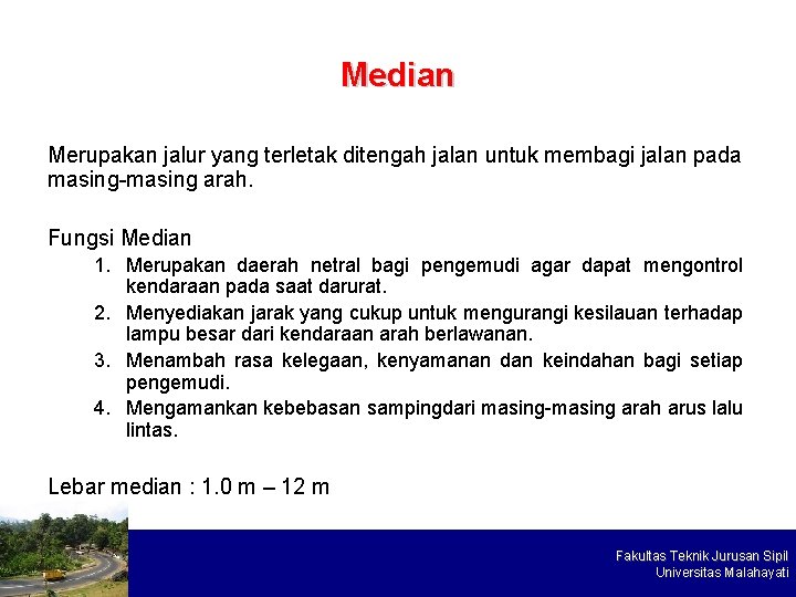 Median Merupakan jalur yang terletak ditengah jalan untuk membagi jalan pada masing-masing arah. Fungsi