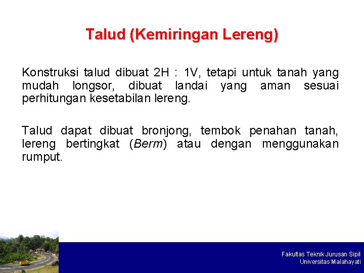 Talud (Kemiringan Lereng) Konstruksi talud dibuat 2 H : 1 V, tetapi untuk tanah