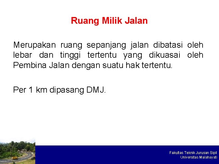 Ruang Milik Jalan Merupakan ruang sepanjang jalan dibatasi oleh lebar dan tinggi tertentu yang