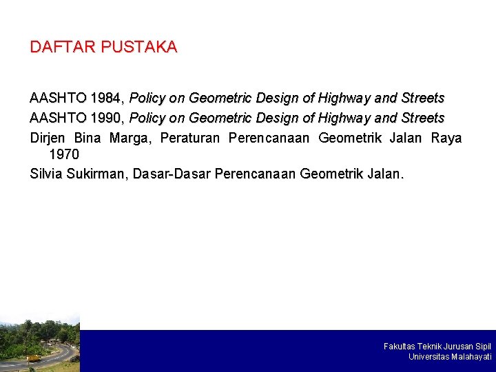 DAFTAR PUSTAKA AASHTO 1984, Policy on Geometric Design of Highway and Streets AASHTO 1990,