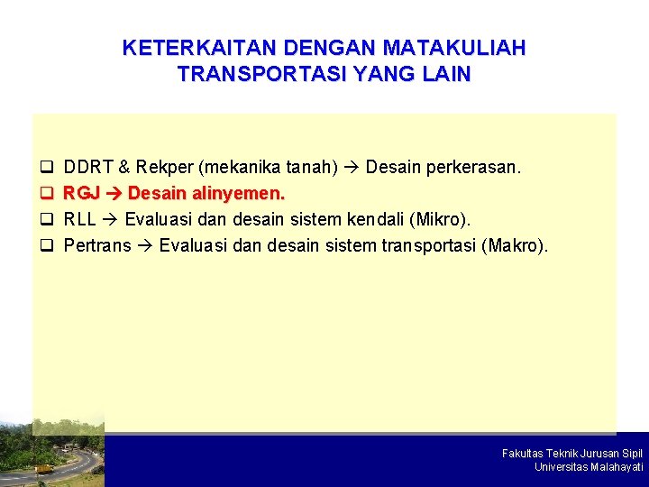 KETERKAITAN DENGAN MATAKULIAH TRANSPORTASI YANG LAIN q q DDRT & Rekper (mekanika tanah) Desain