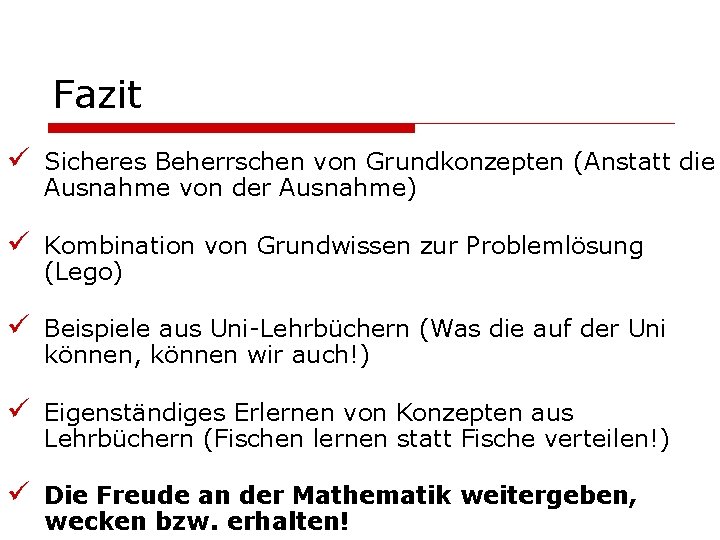 Fazit ü Sicheres Beherrschen von Grundkonzepten (Anstatt die Ausnahme von der Ausnahme) ü Kombination