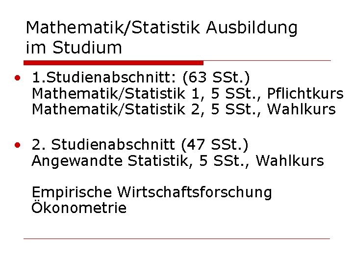 Mathematik/Statistik Ausbildung im Studium • 1. Studienabschnitt: (63 SSt. ) Mathematik/Statistik 1, 5 SSt.