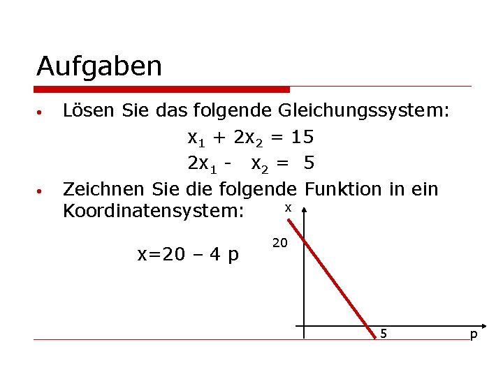 Aufgaben • • Lösen Sie das folgende Gleichungssystem: x 1 + 2 x 2