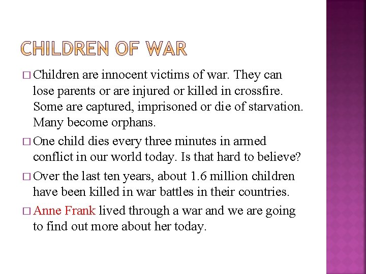 � Children are innocent victims of war. They can lose parents or are injured