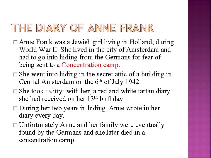 � Anne Frank was a Jewish girl living in Holland, during World War II.