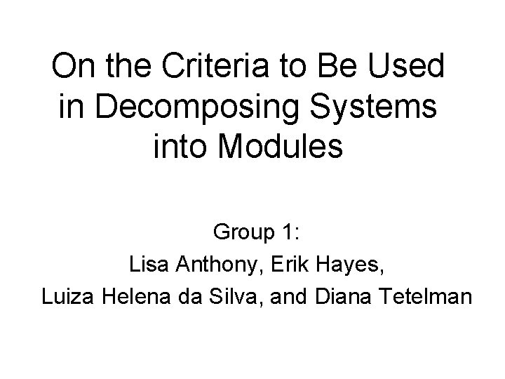 On the Criteria to Be Used in Decomposing Systems into Modules Group 1: Lisa