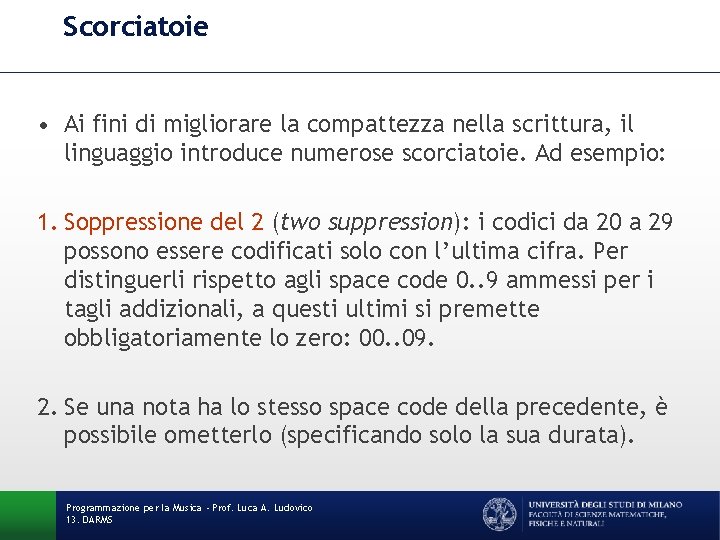 Scorciatoie • Ai fini di migliorare la compattezza nella scrittura, il linguaggio introduce numerose