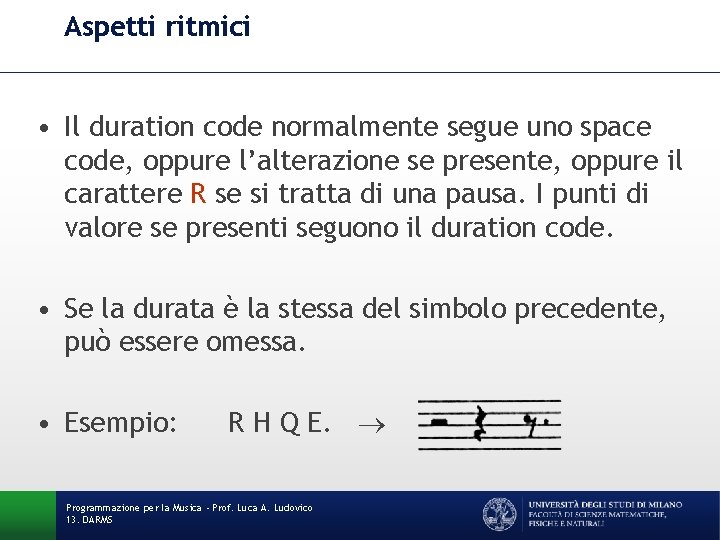 Aspetti ritmici • Il duration code normalmente segue uno space code, oppure l’alterazione se