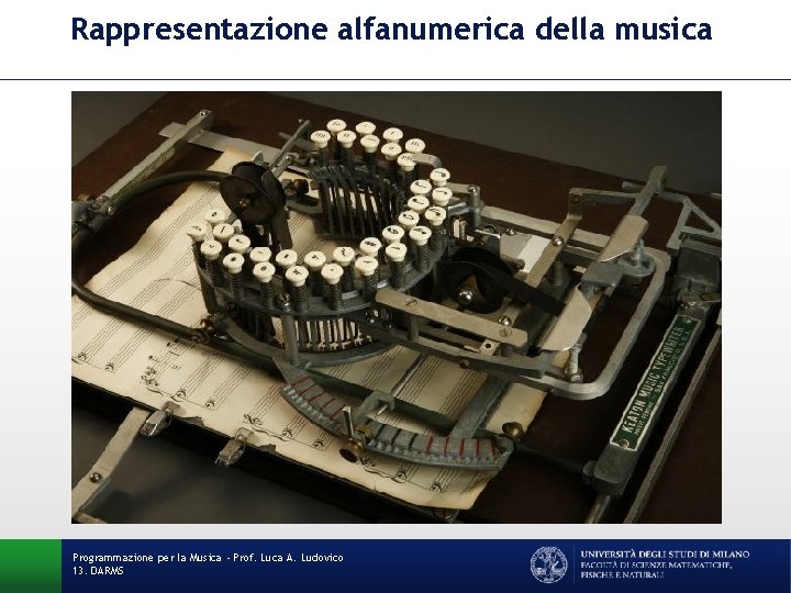 Rappresentazione alfanumerica della musica Programmazione per la Musica - Prof. Luca A. Ludovico 13.