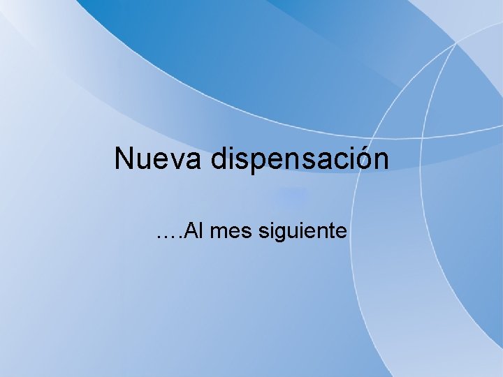 Nueva dispensación …. Al mes siguiente 