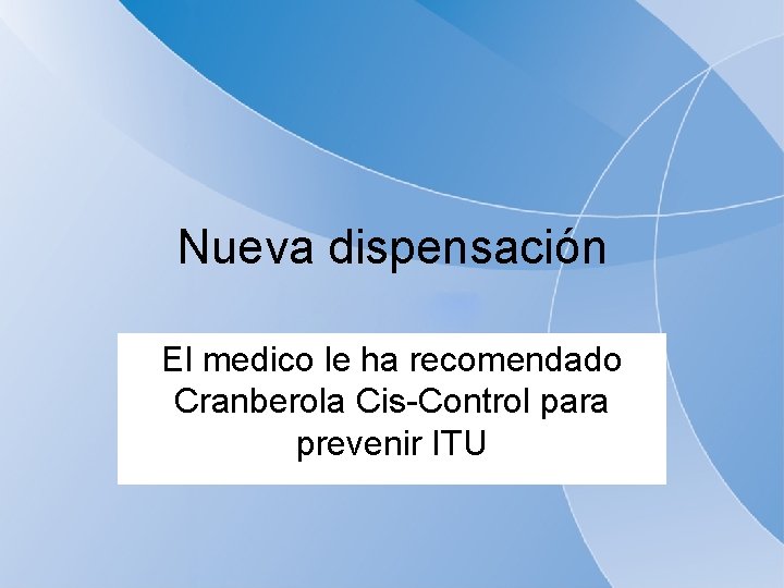 Nueva dispensación El medico le ha recomendado Cranberola Cis-Control para prevenir ITU 