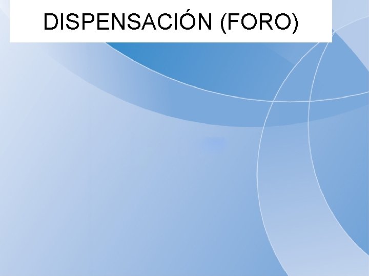 DISPENSACIÓN (FORO) 