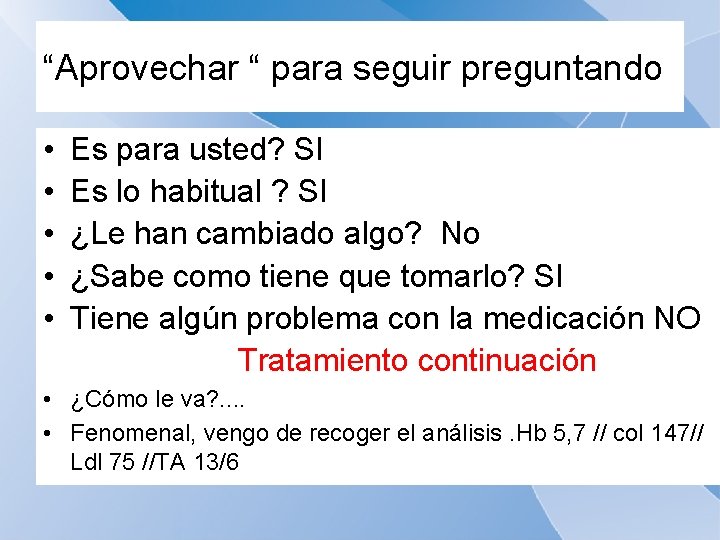 “Aprovechar “ para seguir preguntando • Es para usted? SI • Es lo habitual