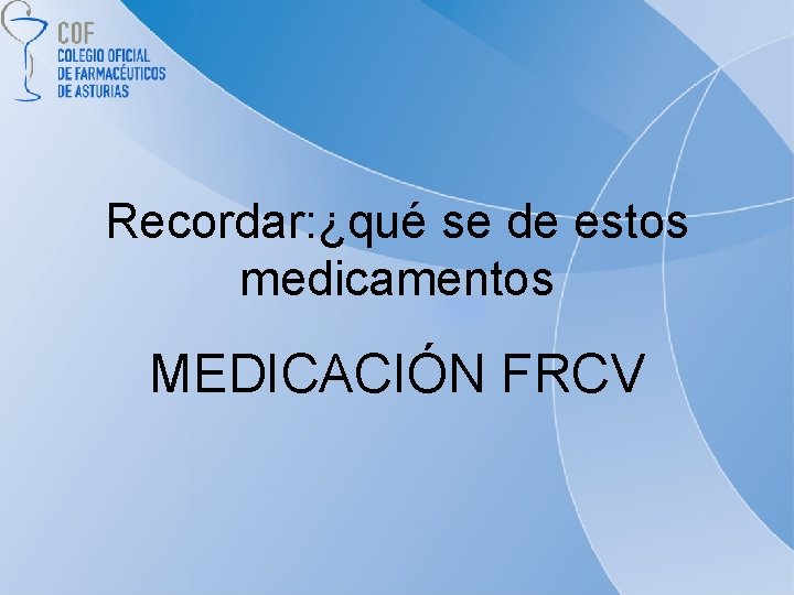 Recordar: ¿qué se de estos medicamentos MEDICACIÓN FRCV 