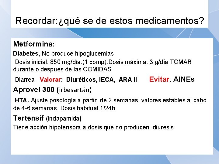 Recordar: ¿qué se de estos medicamentos? Metformina: Diabetes, No produce hipoglucemias Dosis inicial: 850
