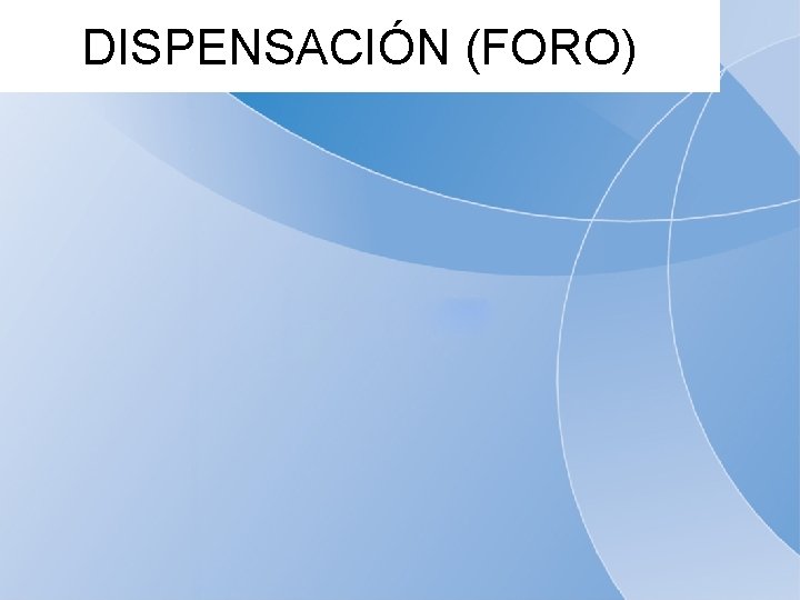 DISPENSACIÓN (FORO) 