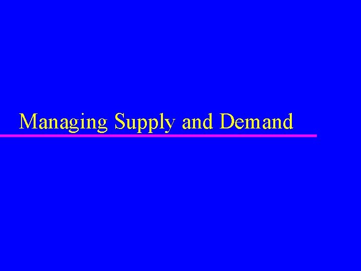 Managing Supply and Demand 