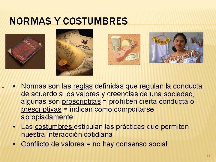 NORMAS Y COSTUMBRES • Normas son las reglas definidas que regulan la conducta de