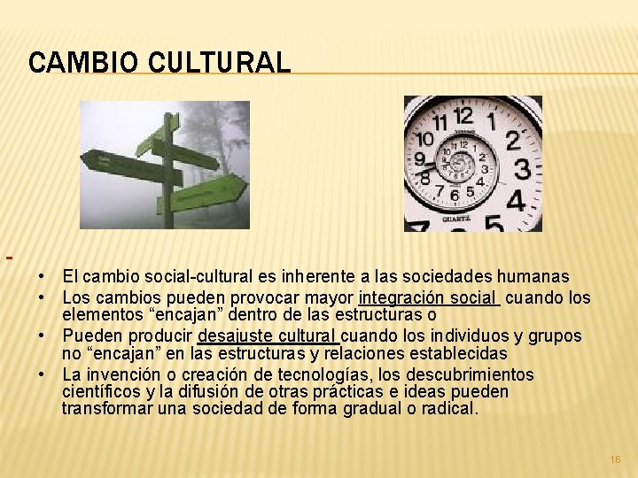 CAMBIO CULTURAL • El cambio social-cultural es inherente a las sociedades humanas • Los