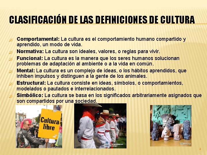 CLASIFICACIÓN DE LAS DEFINICIONES DE CULTURA Comportamental: La cultura es el comportamiento humano compartido