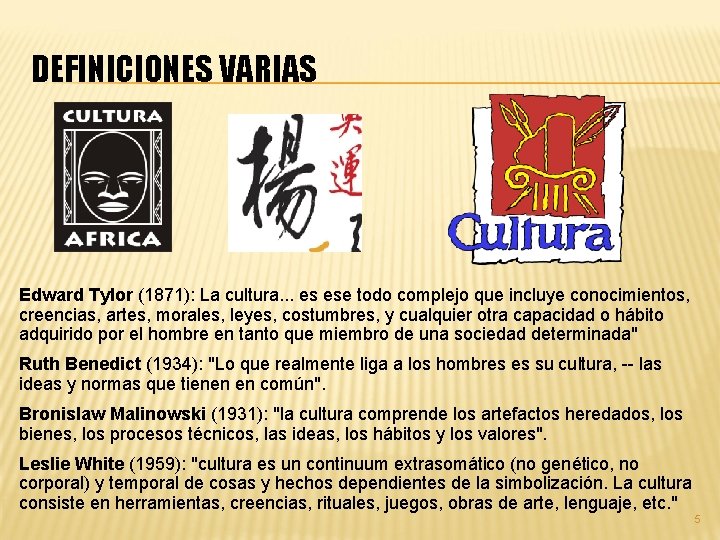 DEFINICIONES VARIAS Edward Tylor (1871): La cultura. . . es ese todo complejo que DEFINICIONES VARIAS Edward Tylor (1871): La cultura. . . es ese todo complejo que