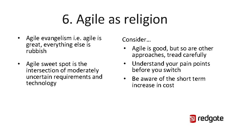 6. Agile as religion • Agile evangelism i. e. agile is great, everything else