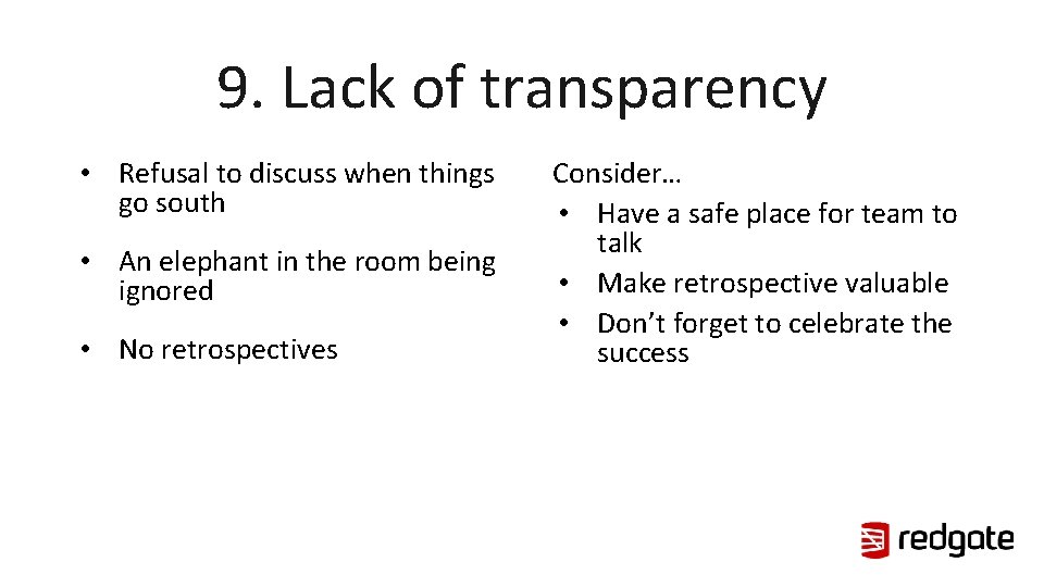 9. Lack of transparency • Refusal to discuss when things go south • An