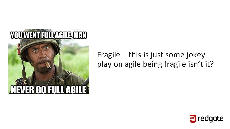 Fragile – this is just some jokey play on agile being fragile isn’t it?