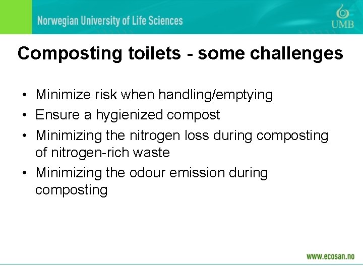 Composting toilets - some challenges • Minimize risk when handling/emptying • Ensure a hygienized