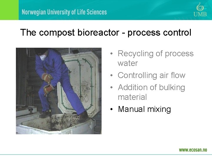 The compost bioreactor - process control • Recycling of process water • Controlling air