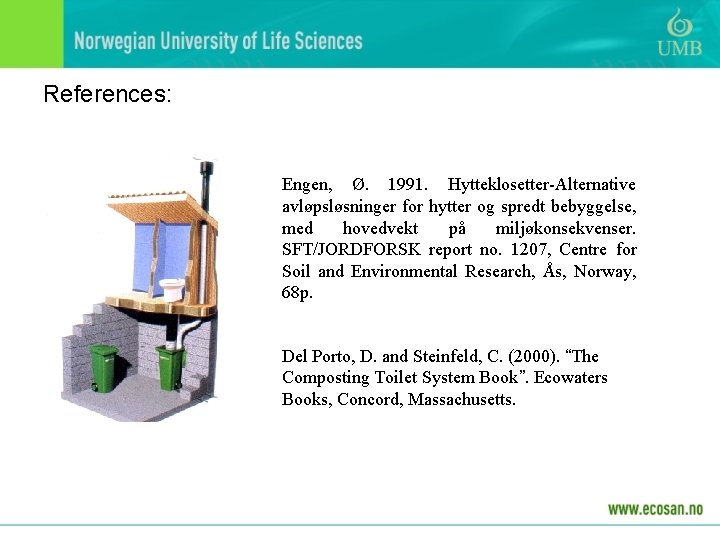 References: Engen, Ø. 1991. Hytteklosetter-Alternative avløpsløsninger for hytter og spredt bebyggelse, med hovedvekt på