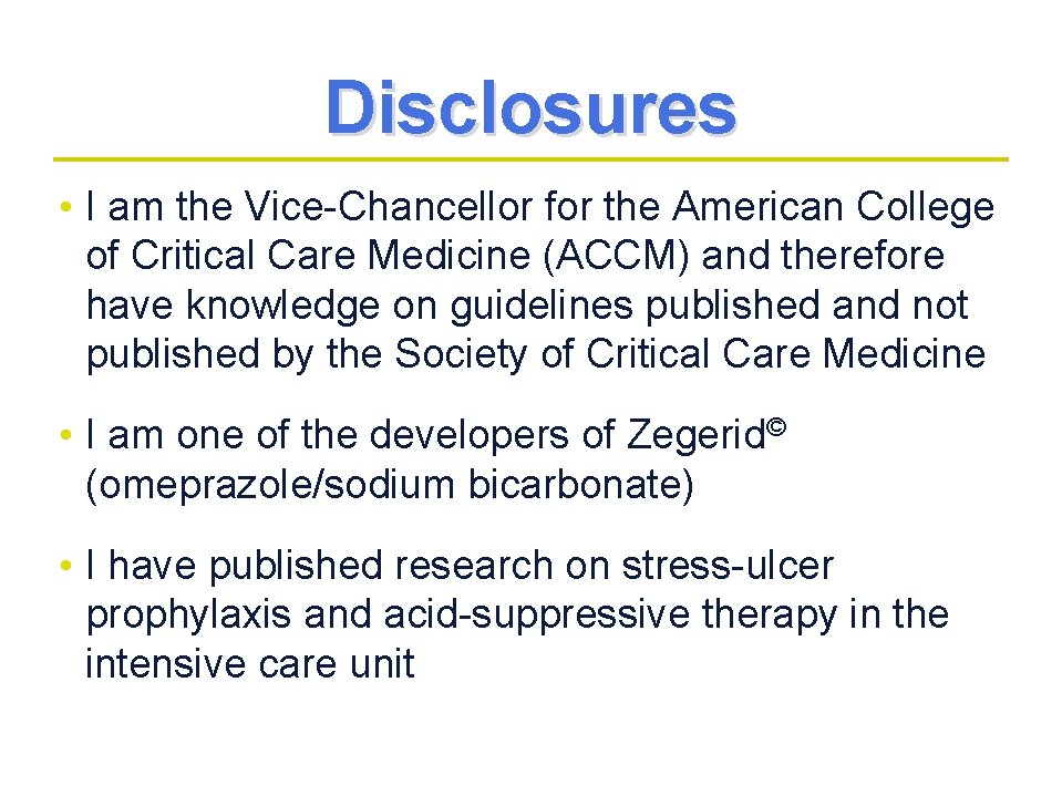 Disclosures • I am the Vice-Chancellor for the American College of Critical Care Medicine Disclosures • I am the Vice-Chancellor for the American College of Critical Care Medicine