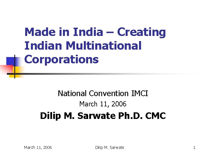 Made in India – Creating Indian Multinational Corporations National Convention IMCI March 11, 2006
