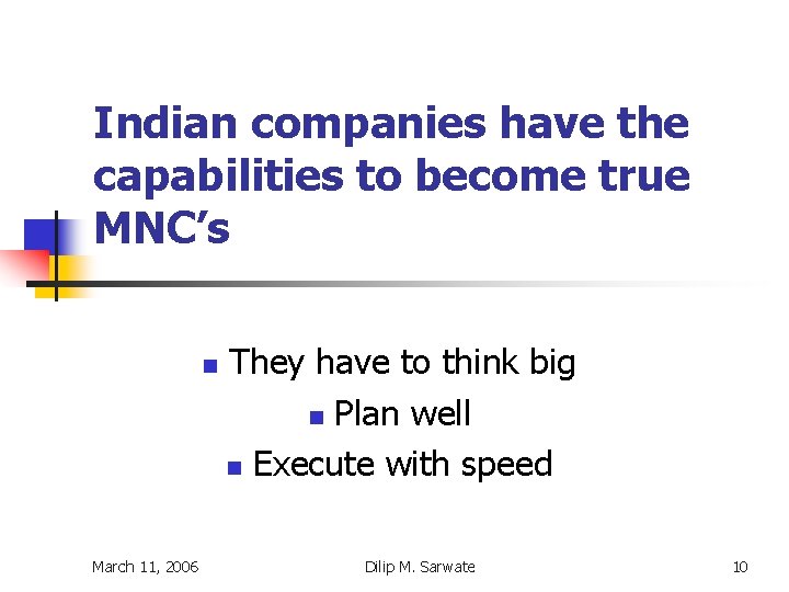 Indian companies have the capabilities to become true MNC’s n March 11, 2006 They