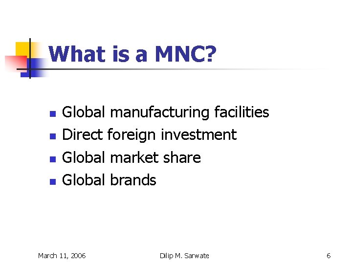 What is a MNC? n n Global manufacturing facilities Direct foreign investment Global market