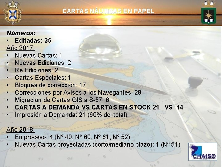 CARTAS NÁUTICAS EN PAPEL Números: • Editadas: 35 Año 2017: • Nuevas Cartas: 1