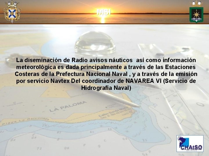 MSI La diseminación de Radio avisos náuticos así como información meteorológica es dada principalmente