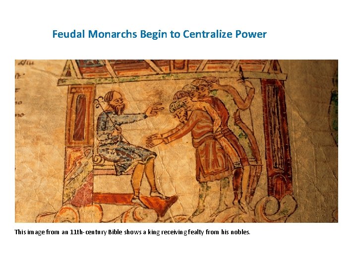 Feudal Monarchs Begin to Centralize Power This image from an 11 th-century Bible shows