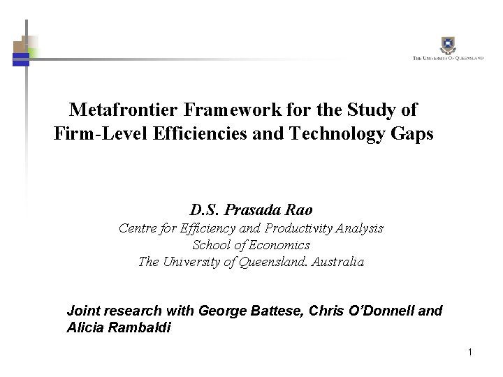 Metafrontier Framework for the Study of Firm-Level Efficiencies and Technology Gaps D. S. Prasada
