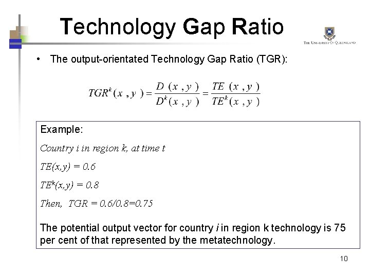 Technology Gap Ratio • The output-orientated Technology Gap Ratio (TGR): Example: Country i in