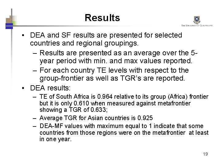Results • DEA and SF results are presented for selected countries and regional groupings.