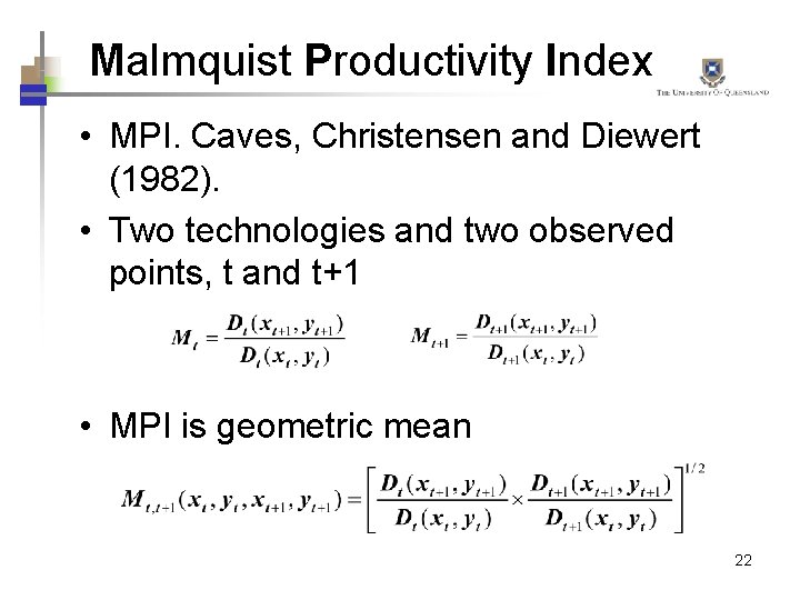 Malmquist Productivity Index • MPI. Caves, Christensen and Diewert (1982). • Two technologies and