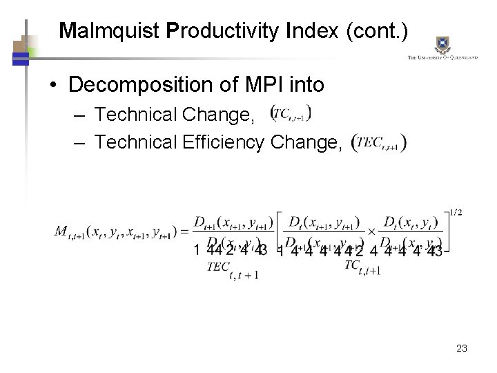 Malmquist Productivity Index (cont. ) • Decomposition of MPI into – Technical Change, –